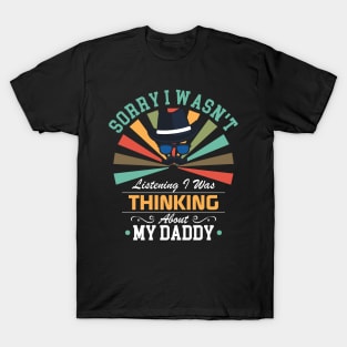 daddy lovers Sorry I Wasn't Listening I Was Thinking About daddy T-Shirt